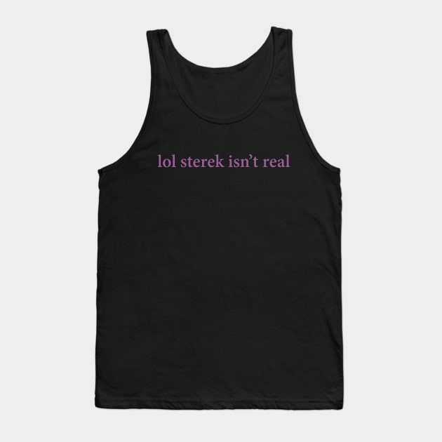 lol sterek isn't real Tank Top by sassybanshee